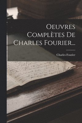 Oeuvres Compltes De Charles Fourier... 1