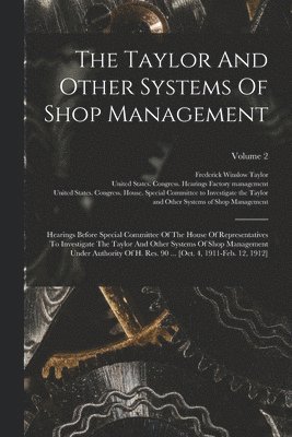 The Taylor And Other Systems Of Shop Management 1