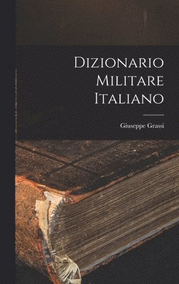 Giuseppe Grassi - Dizionario Militare Italiano, Inbunden