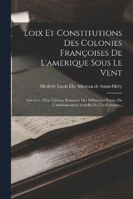 Loix Et Constitutions Des Colonies Franoises De L'amerique Sous Le Vent 1