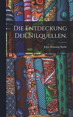 John Hanning Speke - Entdeckung der Nilquellen., Inbunden