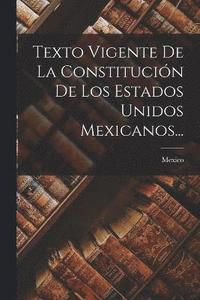 bokomslag Texto Vigente De La Constitucin De Los Estados Unidos Mexicanos...