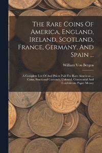 bokomslag The Rare Coins Of America, England, Ireland, Scotland, France, Germany, And Spain ...