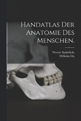 Werner Spalteholz, Wilhelm His - Handatlas der Anatomie des Menschen., Häftad