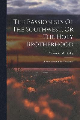 The Passionists Of The Southwest, Or The Holy Brotherhood 1