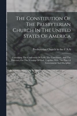 bokomslag The Constitution Of The Presbyterian Church In The United States Of America