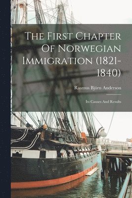 Rasmus Björn Anderson - First Chapter Of Norwegian Immigration (1821-1840), Häftad