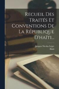 bokomslag Recueil Des Traits Et Conventions De La Rpublique D'hati...