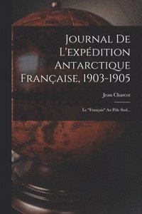 bokomslag Journal De L'expdition Antarctique Franaise, 1903-1905