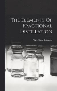 bokomslag The Elements Of Fractional Distillation