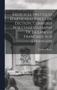bokomslag Exercices Pratiques D'articulation Et De Diction, Composes Por L'enseignement De La Langue Francaise Aux Etrangers