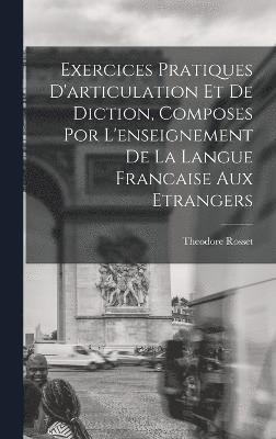 bokomslag Exercices Pratiques D'articulation Et De Diction, Composes Por L'enseignement De La Langue Francaise Aux Etrangers