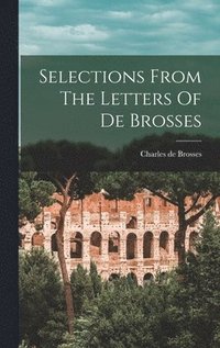 bokomslag Selections From The Letters Of De Brosses