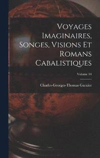 bokomslag Voyages Imaginaires, Songes, Visions Et Romans Cabalistiques; Volume 34