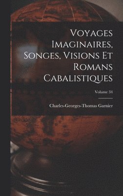 bokomslag Voyages Imaginaires, Songes, Visions Et Romans Cabalistiques; Volume 34