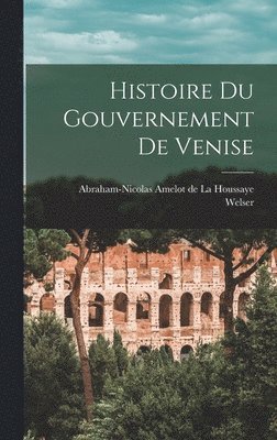 Histoire Du Gouvernement De Venise 1