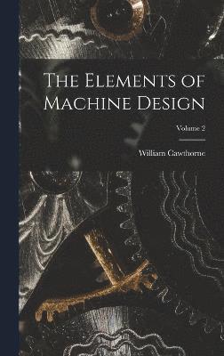 bokomslag The Elements of Machine Design; Volume 2