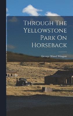 Through The Yellowstone Park On Horseback 1