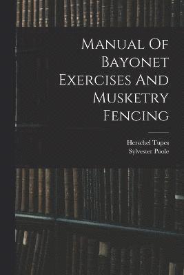 Manual Of Bayonet Exercises And Musketry Fencing 1