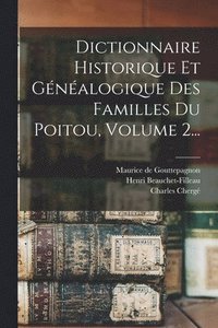 bokomslag Dictionnaire Historique Et Gnalogique Des Familles Du Poitou, Volume 2...
