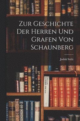 Jodok Stülz - Zur Geschichte der Herren und Grafen von Schaunberg, Häftad