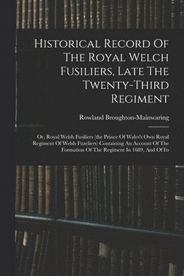 bokomslag Historical Record Of The Royal Welch Fusiliers, Late The Twenty-third Regiment