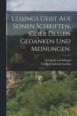 bokomslag Lessings Geist aus seinen Schriften, oder dessen Gedanken und Meinungen.