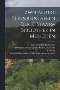 bokomslag Zwei Antike Elfenbeintafeln der K. Staats-Bibliothek in Mnchen