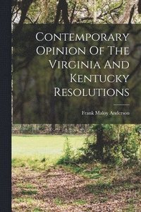 bokomslag Contemporary Opinion Of The Virginia And Kentucky Resolutions