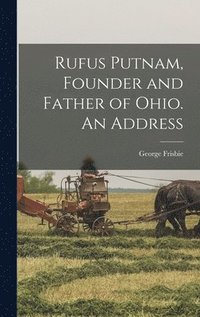 bokomslag Rufus Putnam, Founder and Father of Ohio. An Address
