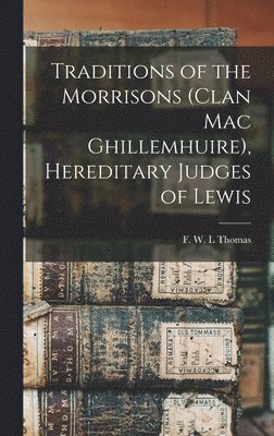 bokomslag Traditions of the Morrisons (Clan Mac Ghillemhuire), Hereditary Judges of Lewis