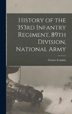 bokomslag History of the 353rd Infantry Regiment, 89th Division, National Army
