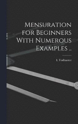 bokomslag Mensuration for Beginners With Numerous Examples ..