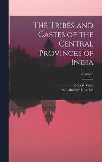 bokomslag The Tribes and Castes of the Central Provinces of India; Volume 3