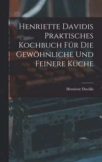 bokomslag Henriette Davidis Praktisches kochbuch fr die gewhnliche und feinere kche