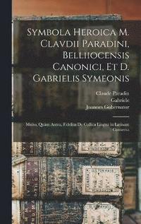 bokomslag Symbola heroica m. Clavdii Paradini, Belliiocensis canonici, et d. Gabrielis Symeonis