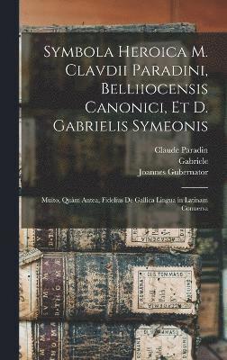 Symbola heroica m. Clavdii Paradini, Belliiocensis canonici, et d. Gabrielis Symeonis 1