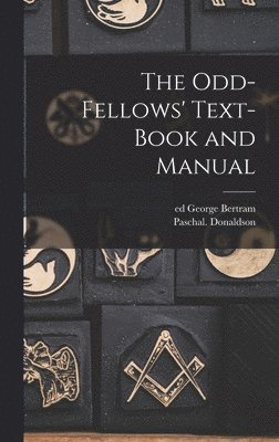 Odd-fellows' Text-book and Manual