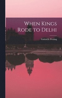 bokomslag When Kings Rode to Delhi