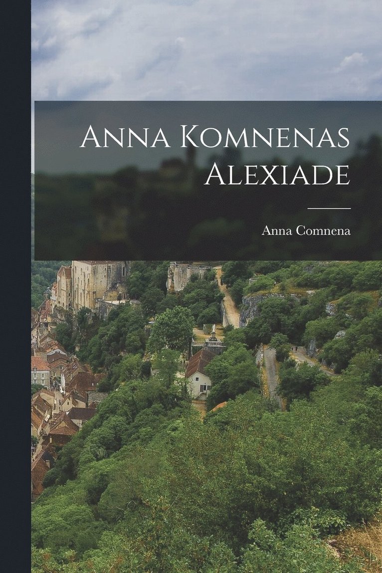 Anna Komnenas Alexiade 1
