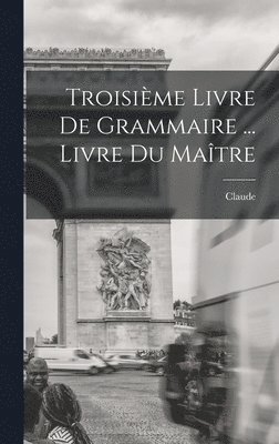 bokomslag Troisime livre de Grammaire ... Livre du matre