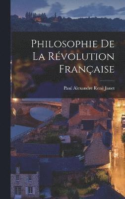 bokomslag Philosophie de la Rvolution franaise