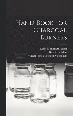 Gustaf Svedelius, Rasmus Björn Anderson, William Joseph Leonard Nicodemus - Hand-book for Charcoal Burners, Inbunden