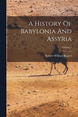 A History Of Babylonia And Assyria; Volume 1 1