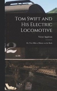 bokomslag Tom Swift and His Electric Locomotive
