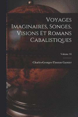 bokomslag Voyages Imaginaires, Songes, Visions Et Romans Cabalistiques; Volume 34