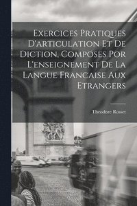 bokomslag Exercices Pratiques D'articulation Et De Diction, Composes Por L'enseignement De La Langue Francaise Aux Etrangers