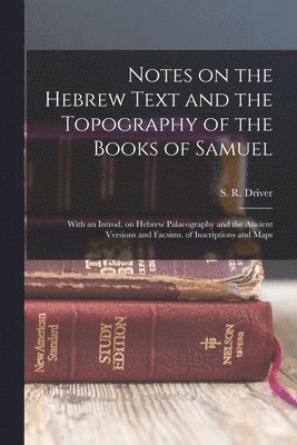 Notes on the Hebrew Text and the Topography of the Books of Samuel