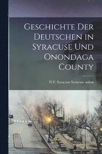 bokomslag Geschichte der Deutschen in Syracuse und Onondaga County