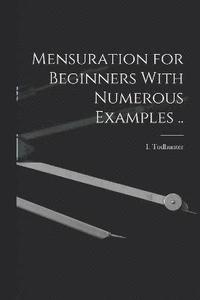 bokomslag Mensuration for Beginners With Numerous Examples ..